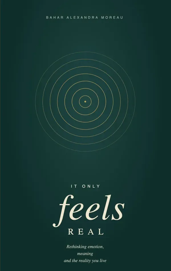 It Only Feels Real by Bahar A. Moreau
